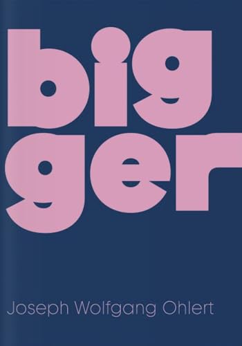 Joseph Wolfgang Ohlert, Bigger