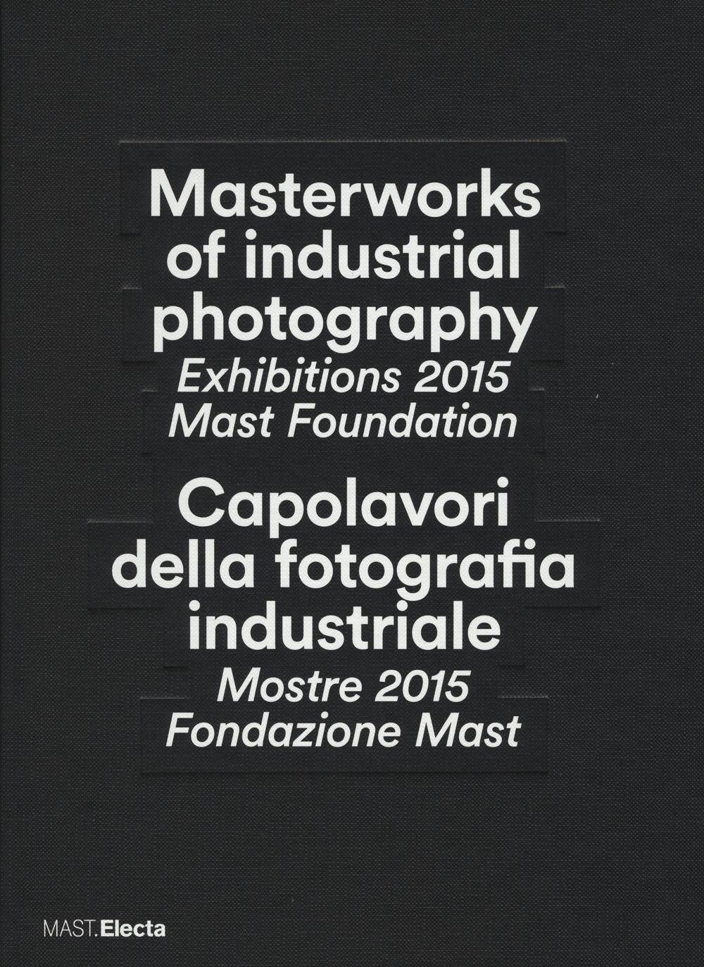 Various Authors, Capolavori della fotografia industriale / Masterworks of Industrial Photography (2015)