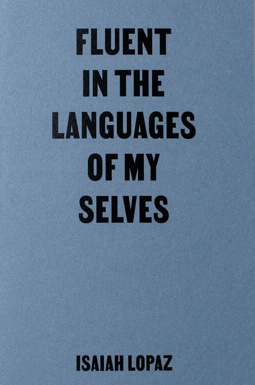 Isaiah Lopaz, Fluent in the Language of my Selves