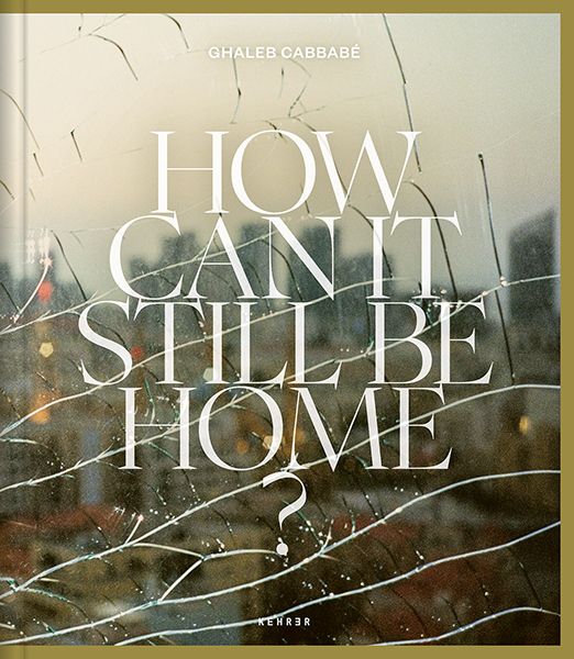 Ghaleb Cabbabé, How Can It Still Be Home?