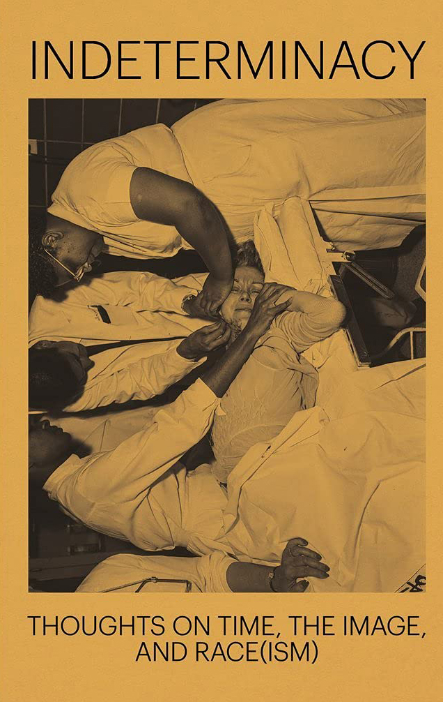 David Campany, Stanley Wolukau-Wanambwa, Indeterminacy: Thoughts on Time, the Image, and Race(ism)