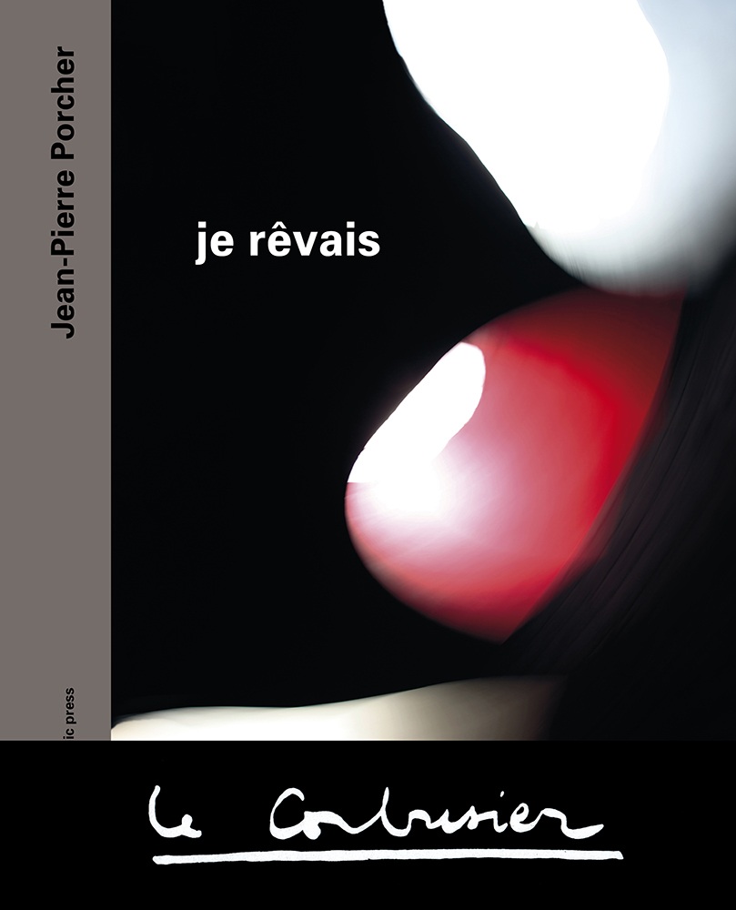 Jean-Pierre Porcher, Je rêvais Le Corbusier