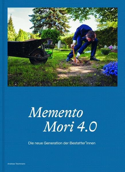Andreas Teichmann, Memento Mori 4.0 - Die neue Generation der Bestatter*innen