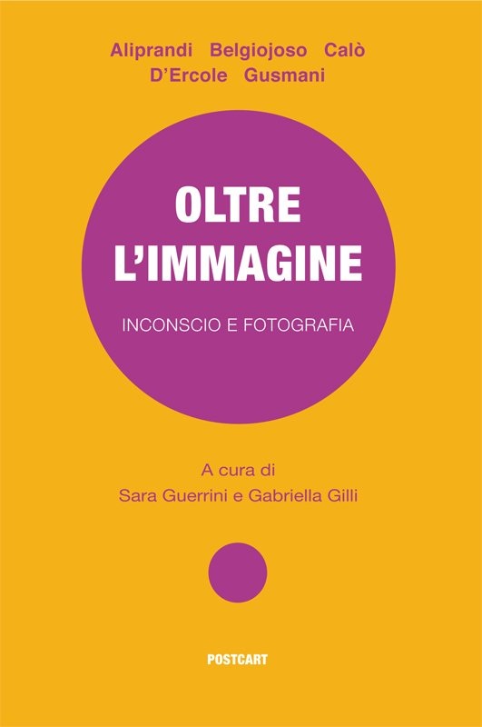 Various Authors, Oltre l’immagine. Inconscio e fotografia