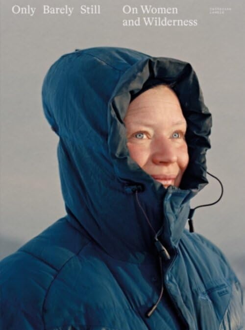 Catherine Lemblé, Only Barely Still – On Women and Wilderness