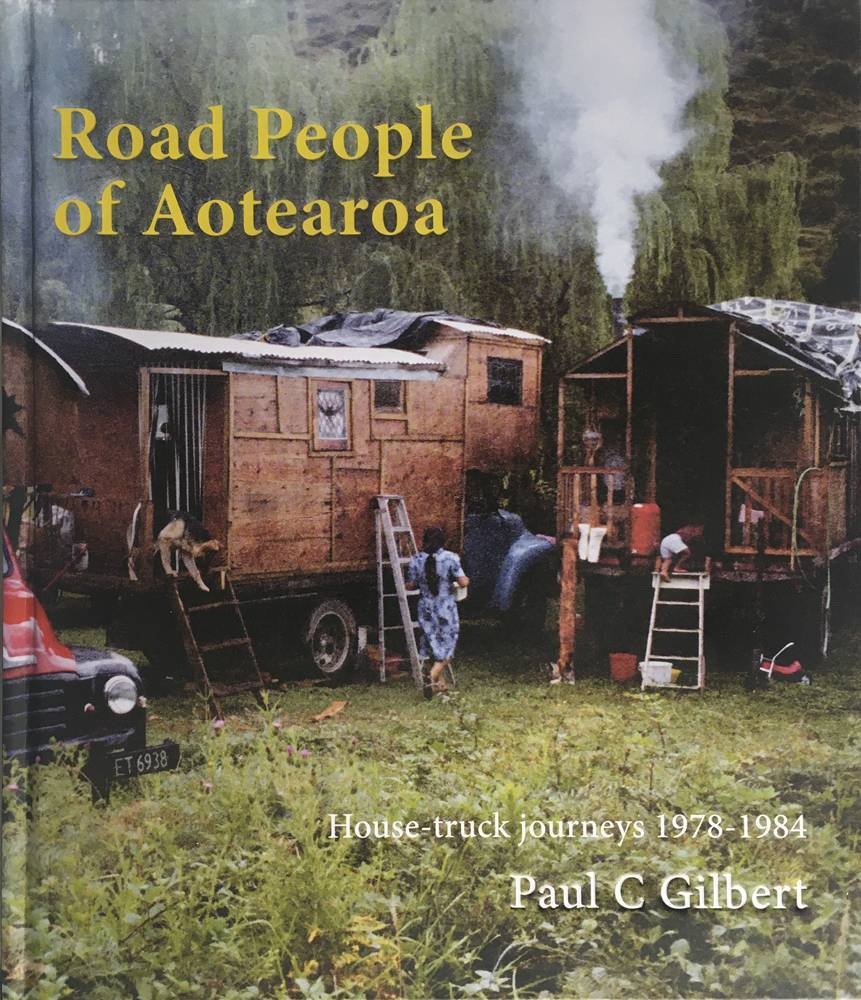 Paul C Gilbert, Road People of Aotearoa. House-Truck Journeys 1978-1984