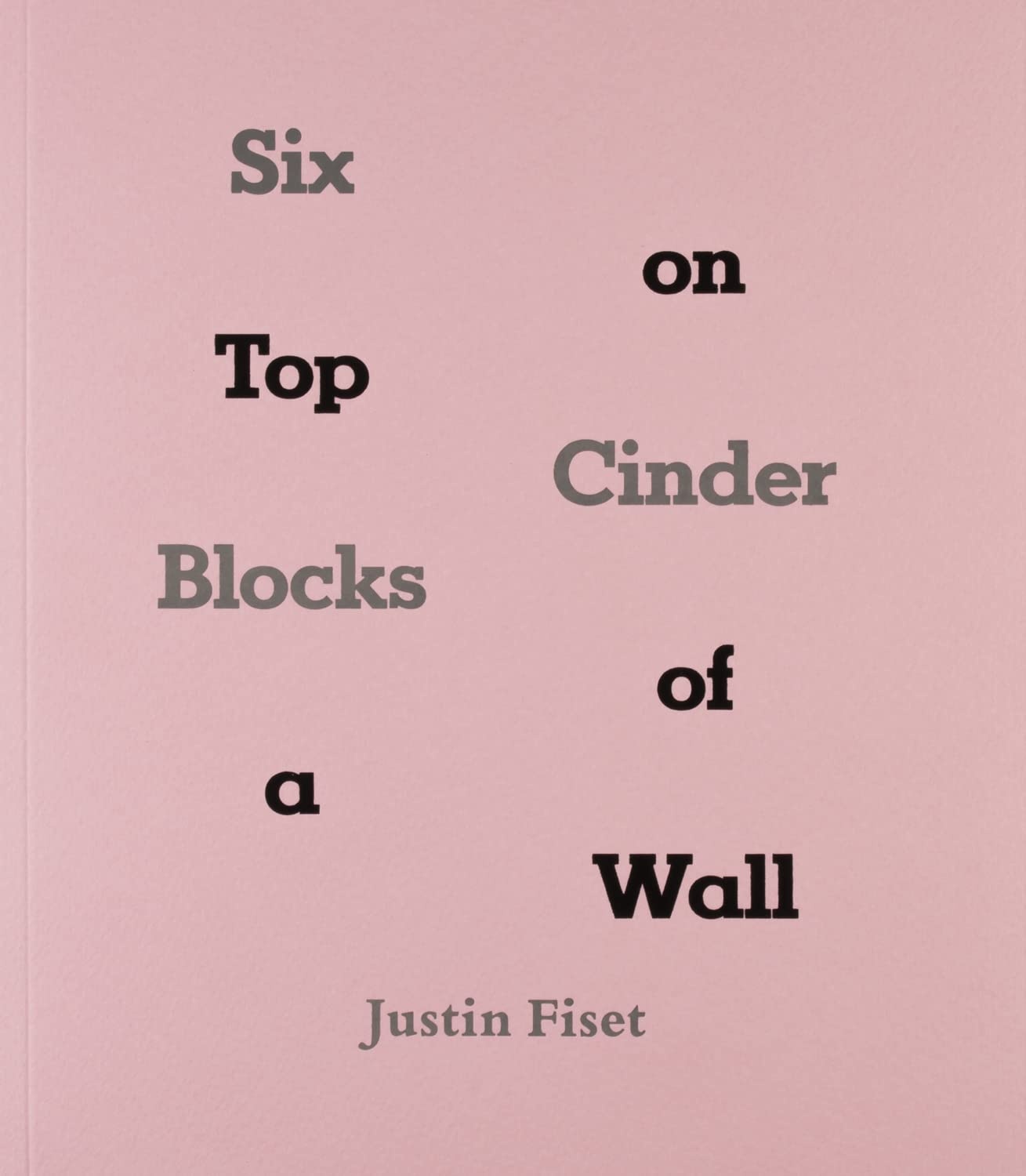 Justin Fiset, Six Cinder Blocks on Top of a Wall