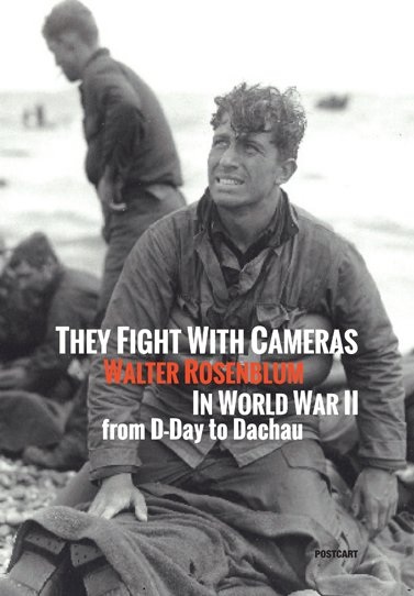 Manuela Fugenzi, Walter Rosenblum, They fight with cameras. Walter Rosenblum in WWII, from D-Day to Dachau