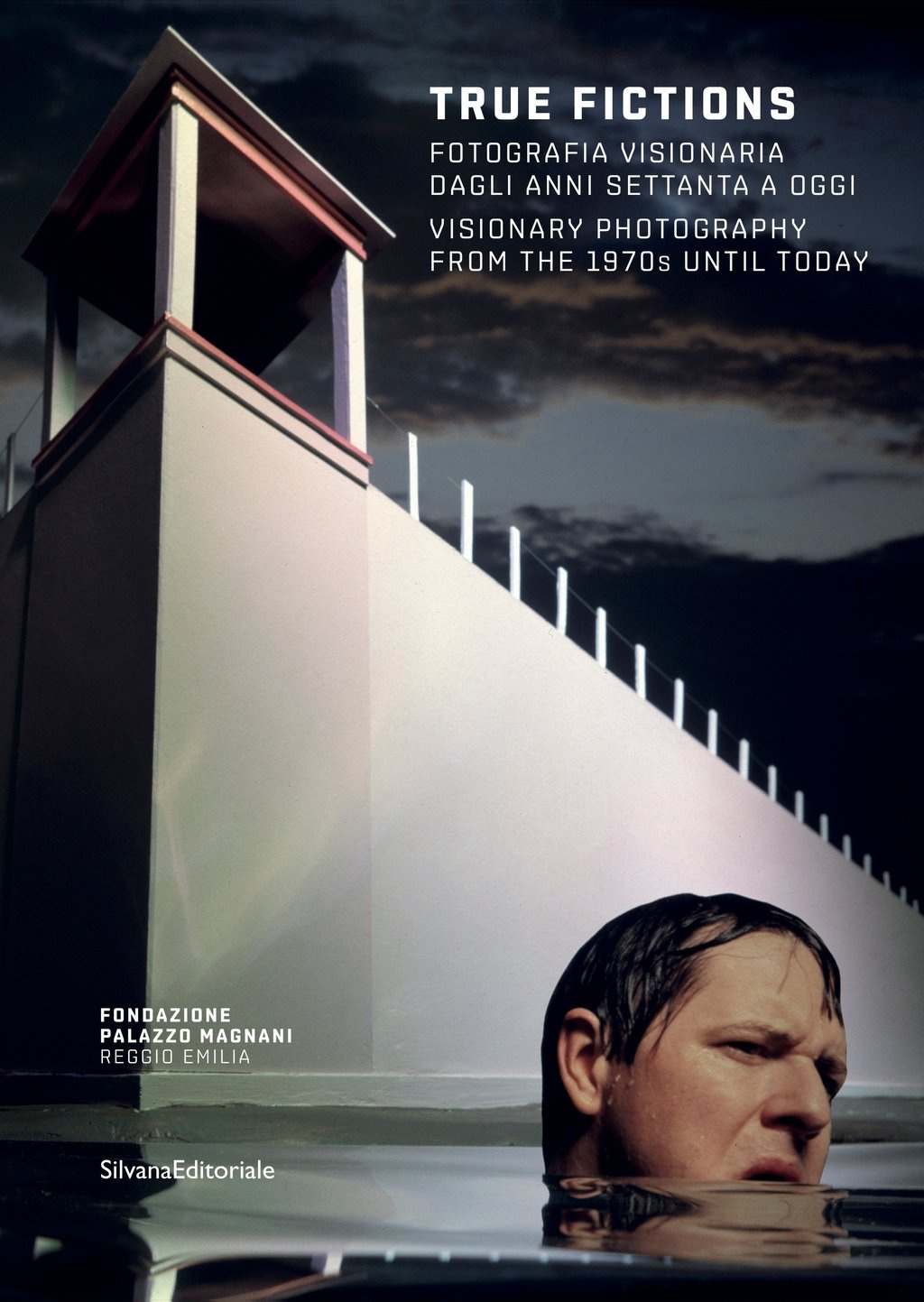 Various Authors, True Fictions. Fotografia visionaria dagli anni settanta a oggi