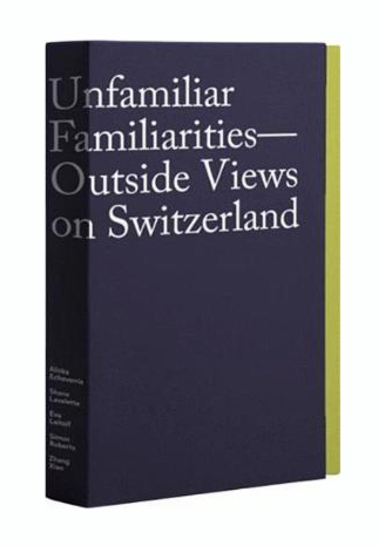 Various Authors, Unfamiliar Familiarities: Outside Views on Switzerland